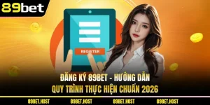 Đăng Ký 89bet - Hướng Dẫn Quy Trình Thực Hiện Chuẩn 2026