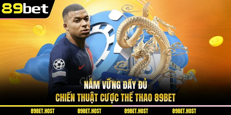 Nắm vững đầy đủ chiến thuật cược thể thao 89bet
