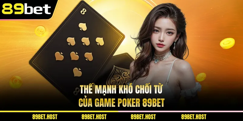 Thế mạnh khó chối từ của game Poker 89bet