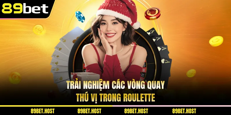 Trải nghiệm các vòng quay thú vị trong Roulette